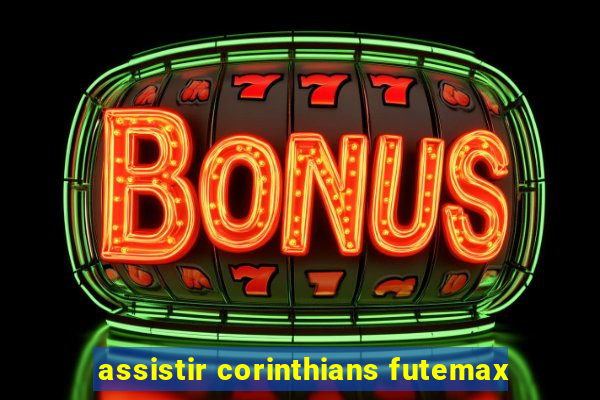 assistir corinthians futemax